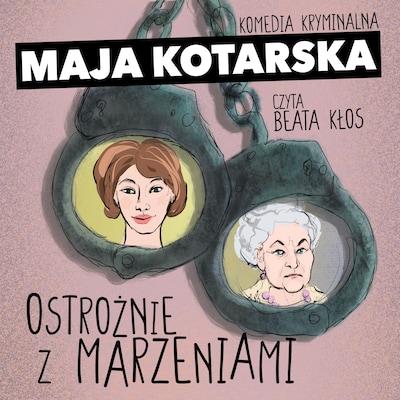Ostrożnie z marzeniami – okładka audiobooka, autor Maja Kotarska