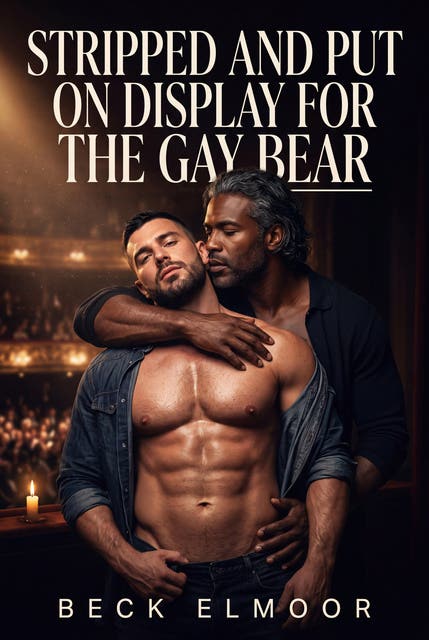 Stripped And Put On Display For The Gay Bear: A Rough MM Bear Public Exposure Romance – omslag til lydbogen af Beck Elmoor
