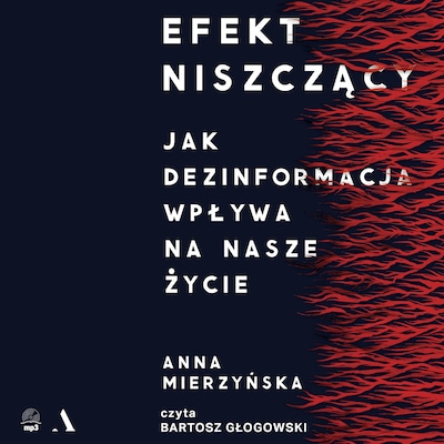 Efekt niszczący. Jak dezinformacja wpływa na nasze życie – okładka audiobooka, autor Mierzyńska Anna