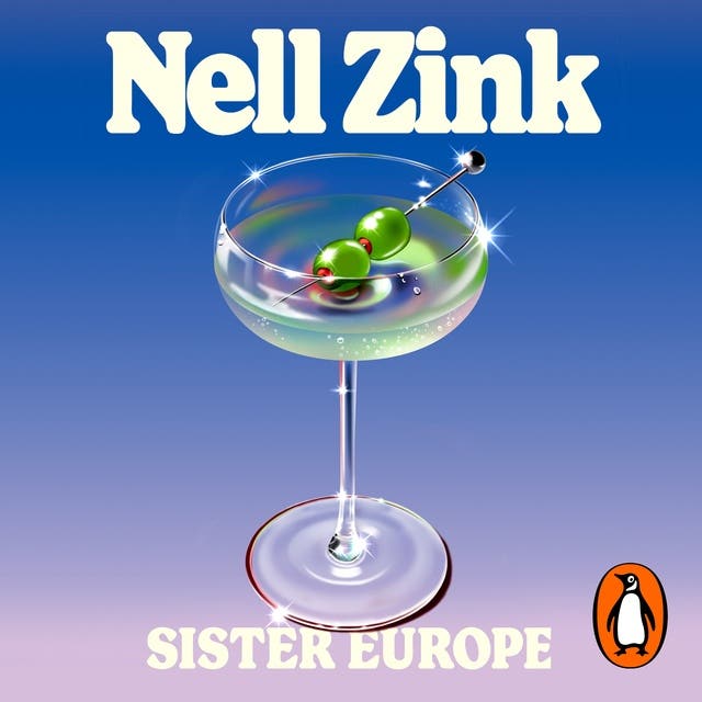 Sister Europe: The sophisticated, sexy and exquisitely funny new novel from one of the most acclaimed writers of our time – omslag van het luisterboek van Nell Zink