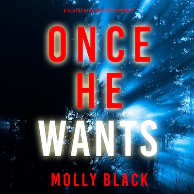Once He Wants (A Claire King FBI Suspense Thriller—Book Seven)