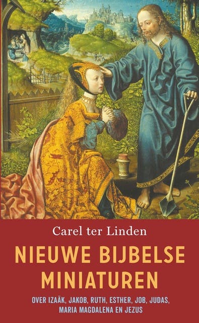 Nieuwe Bijbelse miniaturen: Over Izaäk, Jakob, Ruth, Esther, Job, Judas, Maria Magdalena en Jezus – omslag van het luisterboek van Carel ter Linden