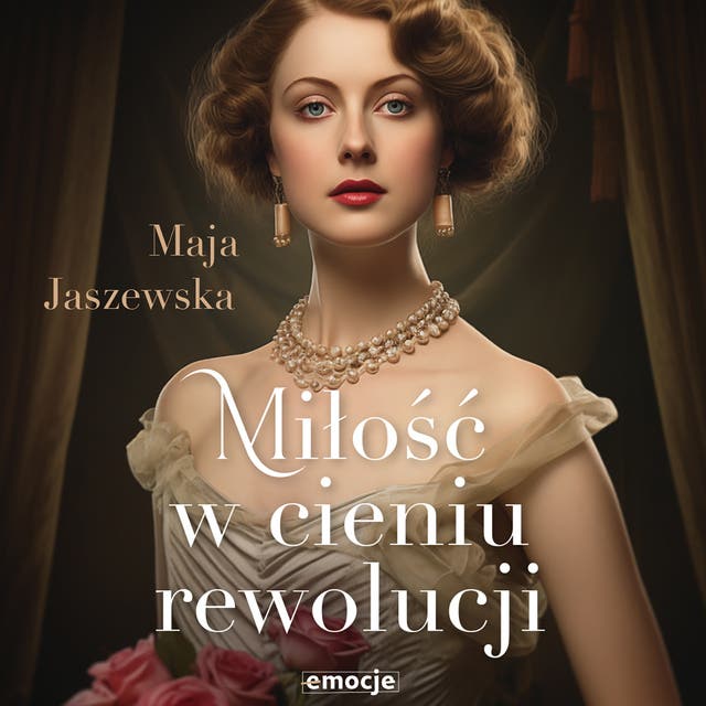 Miłość w cieniu rewolucji – okładka audiobooka, autor Maja Jaszewska