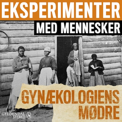 Eksperimenter med mennesker - Gynækologiens mødre – omslag til lydbogen af Gyldendal