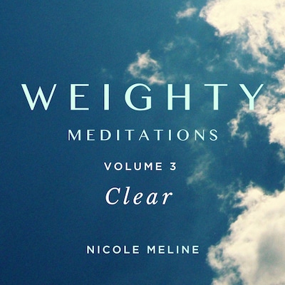 WEIGHTY Meditations Volume 3: Clear