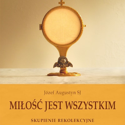 Miłość jest wszystkim – okładka audiobooka, autor Józef Augustyn