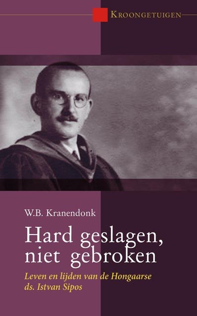Hard geslagen, niet gebroken: Leven en lijden van de Hongaarse ds. Istvan Sipos – omslag van het luisterboek van W.B. Kranendonk