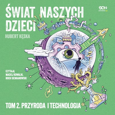 Świat naszych dzieci. Tom 2. Przyroda i technologia – okładka audiobooka, autor Hubert Kęska