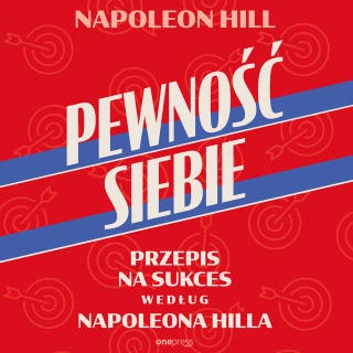 Pewność siebie. Przepis na sukces według Napoleona Hilla – okładka audiobooka, autor Napoleon Hill