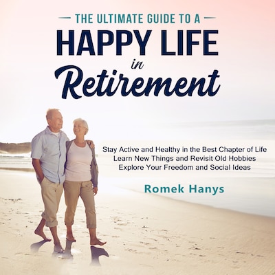 The Ultimate Guide to a Happy Life in Retirement – omslag til lydbogen af Romek Hanys