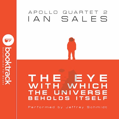 The Eye With Which The Universe Beholds Itself: Apollo Quartet Book 2 {Booktrack Soundtrack Edition} – omslag til lydbogen af Ian Sales