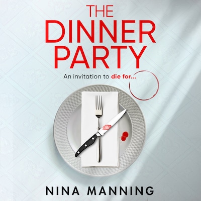 The Dinner Party - Prepare to be GRIPPED by the BRAND NEW psychological thriller from Nina Manning for 2025 (Unabridged)