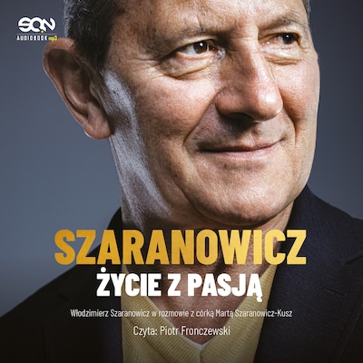 Włodzimierz Szaranowicz. Życie z pasją – okładka audiobooka, autor Marta Szaranowicz-Kusz Włodzimierz Szaranowicz