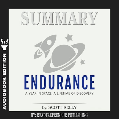 Summary of Endurance: My Year in Space, A Lifetime of Discovery by Scott Kelly – omslag til lydbogen af Readtrepreneur Publishing
