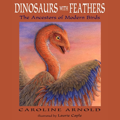 Dinosaurs with Feathers - The Ancestors of Modern Birds (Unabridged) – omslag til lydbogen af Caroline Arnold