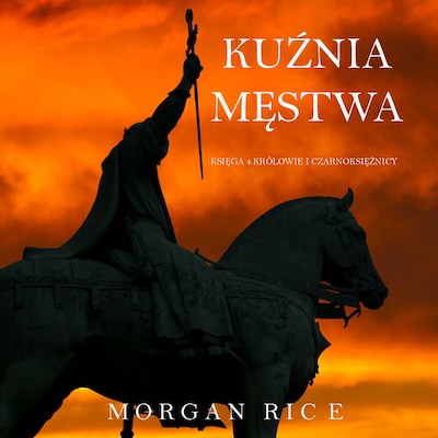 Kuźnia Męstwa (Księga 4 Królowie I Czarnoksiężnicy) – okładka audiobooka, autor Morgan Rice