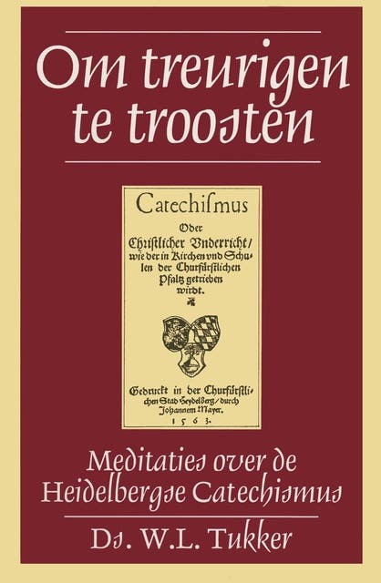 Om treurigen te troosten: meditaties over de Heidelberger Catechismus – omslag van het luisterboek van W.L. Tukker