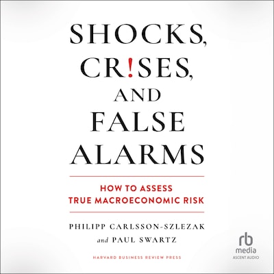 Shocks, Crises, and False Alarms – omslag til lydbogen af Philipp Carlsson-Szlezak, Paul Swartz