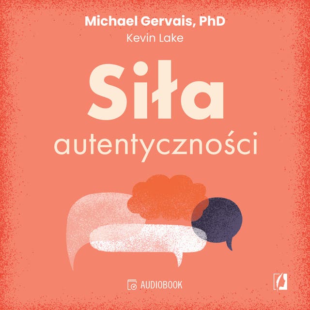 Siła autentyczności. Jak przestać przejmować się opinią innych, być sobą i osiągnąć pełnię możliwości