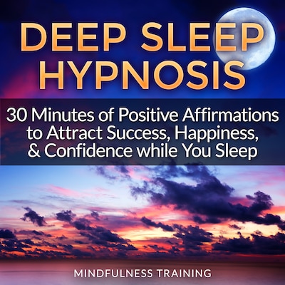 Deep Sleep Hypnosis: 30 Minutes of Positive Affirmations to Attract Success, Happiness, & Confidence While You Sleep (Law of Attraction Guided Meditation, Stress, Anxiety Relief & Relaxation Techniques)