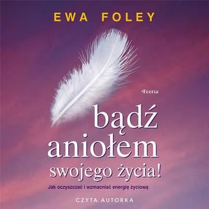 Bądź aniołem swojego życia – okładka audiobooka, autor Ewa Foley