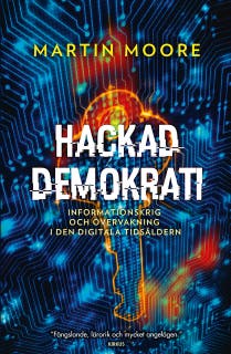 Hackad demokrati : Om nättroll, informationskrig och fake news
