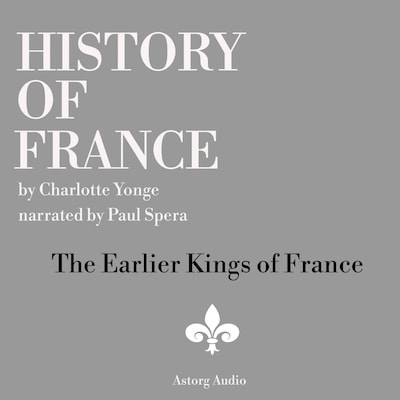 History of France - The Earlier Kings of France – omslag til lydbogen af Charlotte Mary Yonge