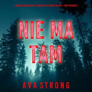 Nie ma tam nikogo (Thriller sensacyjny o agentce FBI Sophii Blake—Tom pierwszy) – okładka audiobooka, autor Ava Strong