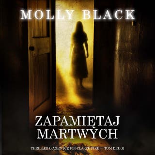 Zapamiętaj martwych (Thriller o agentce FBI Clarze Pike — Tom drugi) – okładka audiobooka, autor Molly Black