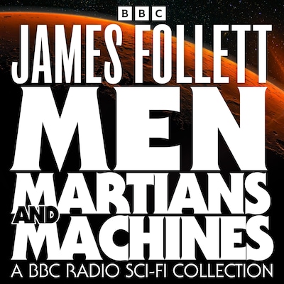 Men, Martians and Machines: A BBC Radio Sci-Fi Collection – omslag til lydbogen af James Follett