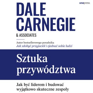 Sztuka przywództwa. Jak być liderem i budować wyjątkowo skuteczne zespoły – okładka audiobooka, autor Dale Carnegie & Associates