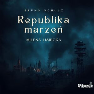 Republika marzeń. Wspaniały Świat Schulza – okładka audiobooka, autor Bruno Schulz