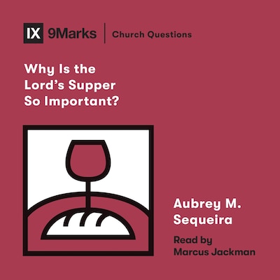 Why Is the Lord's Supper So Important? – omslag til lydbogen af Aubrey M. Sequeira