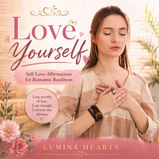 Love Yourself: Self-Love Affirmations for Romantic Readiness – omslag till ljudboken av Lumina Hearts