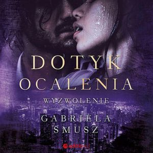 Dotyk ocalenia. Wyzwolenie – okładka audiobooka, autor Gabriela Smusz