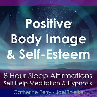 8-Hour Sleep Affirmations - Positive Body Image & Self-Esteem, Self Help Meditation & Hypnosis