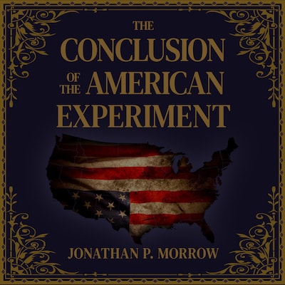 The Conclusion of the American Experiment – omslag van het luisterboek van Jonathan P. Morrow