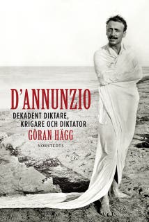 D'Annunzio : dekadent diktare, krigare och diktator