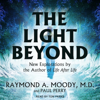 The Light Beyond – omslag til lydbogen af Raymond A. Moody, MD, PhD, Paul Perry