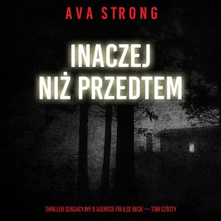 Inaczej niż przedtem (Thriller sensacyjny o agentce FBI Ilse Beck — Tom szósty) – okładka audiobooka, autor Ava Strong