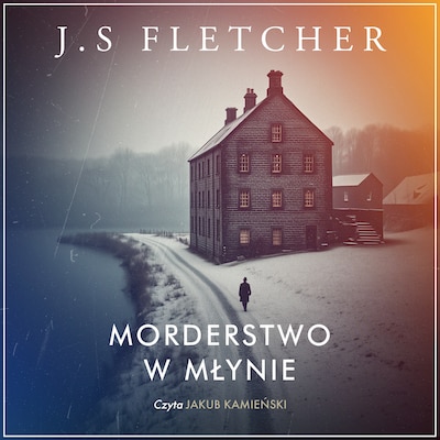 Morderstwo w młynie – okładka audiobooka, autor James Smith Fletcher