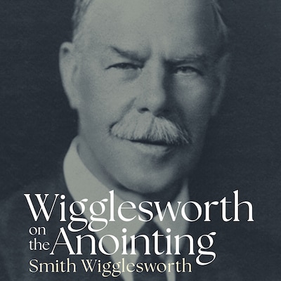 Wigglesworth on the Anointing – omslag til lydbogen af Smith Wigglesworth