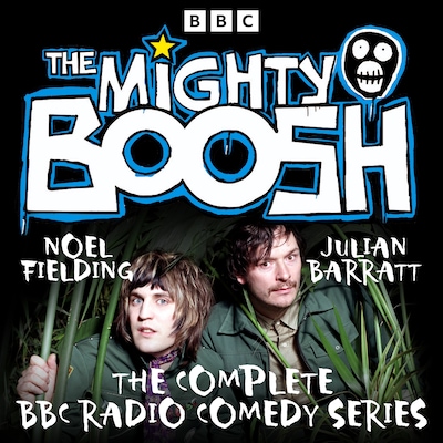 The Mighty Boosh: The Complete BBC Radio Comedy Series – omslag til lydbogen af Noel Fielding, Julian Barratt