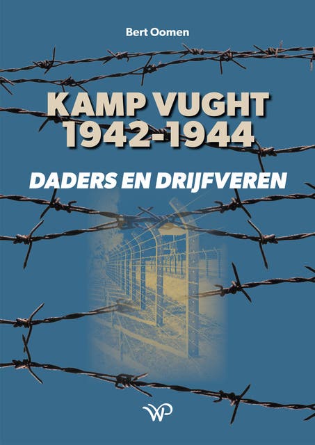Kamp Vught 1942-1944: Daders en drijfveren