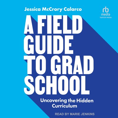 A Field Guide to Grad School – omslag til lydbogen af Jessica McCrory Calarco
