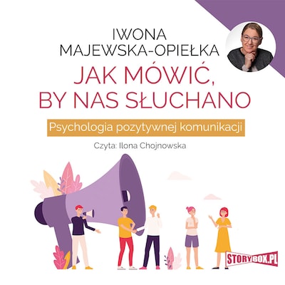 Jak mówić, by nas słuchano. Psychologia pozytywnej komunikacji – okładka audiobooka, autor Iwona Majewska-Opiełka
