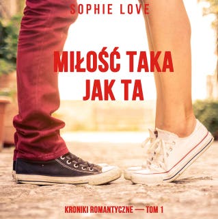 Miłość taka jak ta (Kroniki romantyczne — Tom 1) – okładka audiobooka, autor Sophie Love
