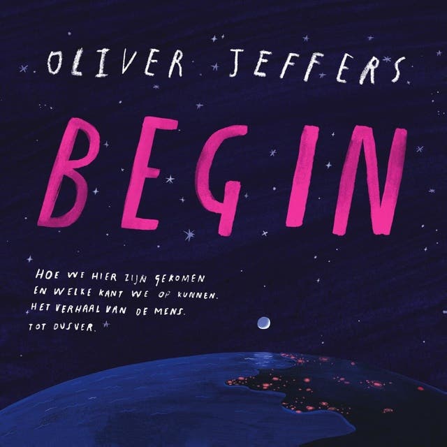 Begin: Hoe we hier zijn gekomen en welke kant we op kunnen. Het verhaal van de mens. Tot dusver.