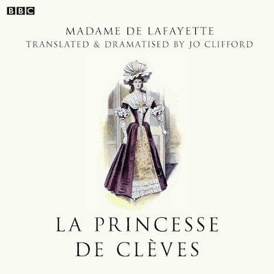 La Princesse De Clèves (BBC Radio 3 Drama On 3) – omslag til lydbogen af Madame de Lafayette