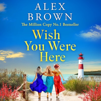 Wish You Were Here - A BRAND NEW uplifting and escapist romance from Million-Copy No.1 Bestselling Author Alex Brown (Unabridged) – omslag til lydbogen af Alex Brown